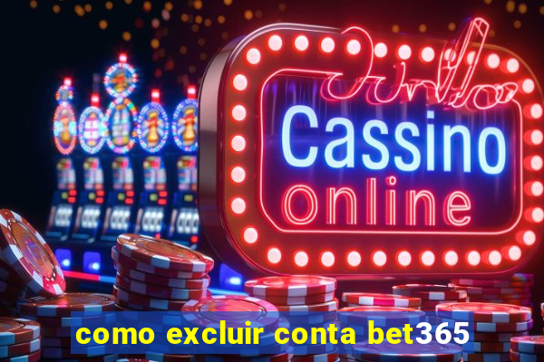 como excluir conta bet365